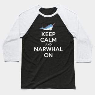 Keep Calm And Narwhal On Baseball T-Shirt
